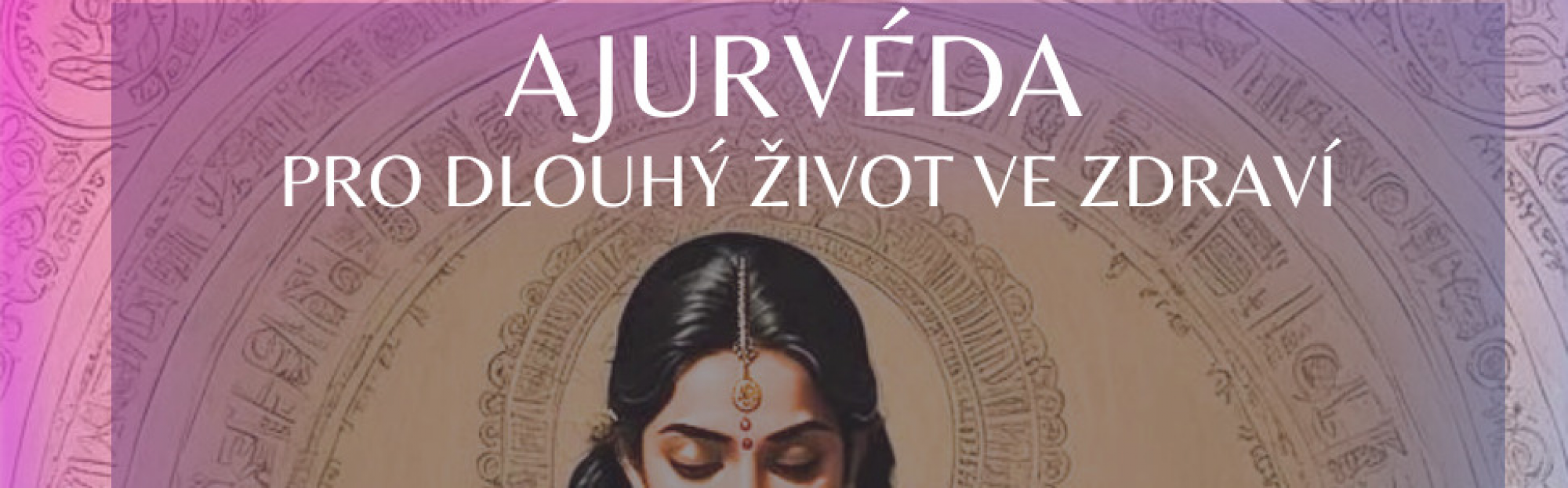 AJURVÉDA pro dlouhý život ve zdraví