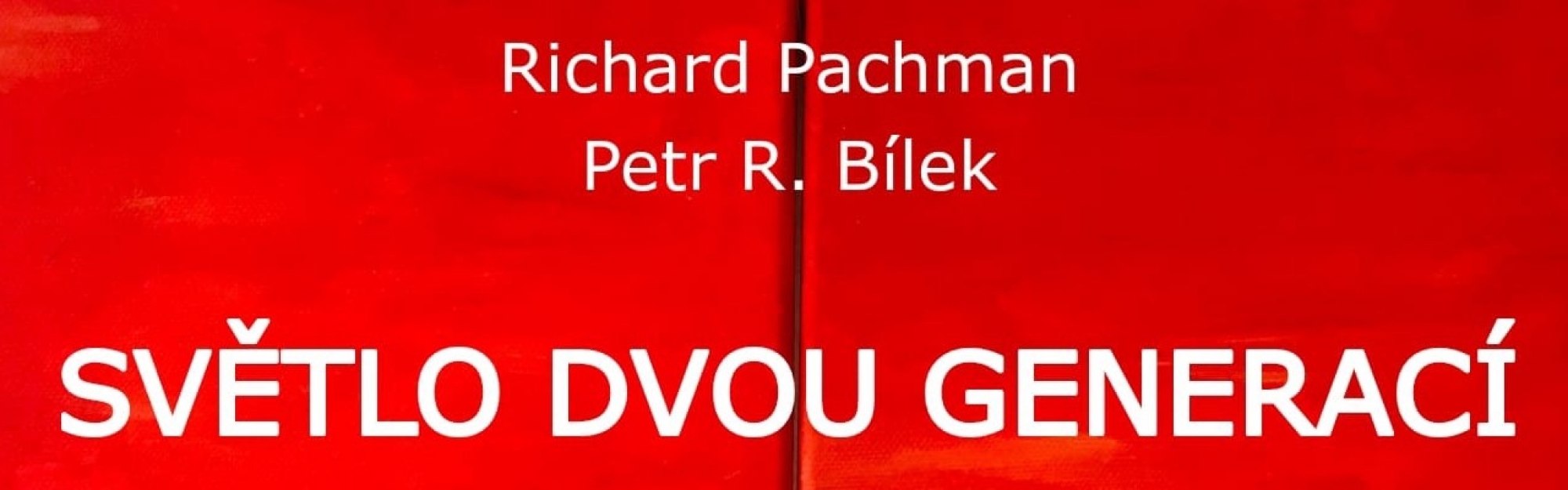 Vernisáž výstavy obrazů “SVĚTLO DVOU GENERACÍ” Richard Pachman & Petr R. Bílek