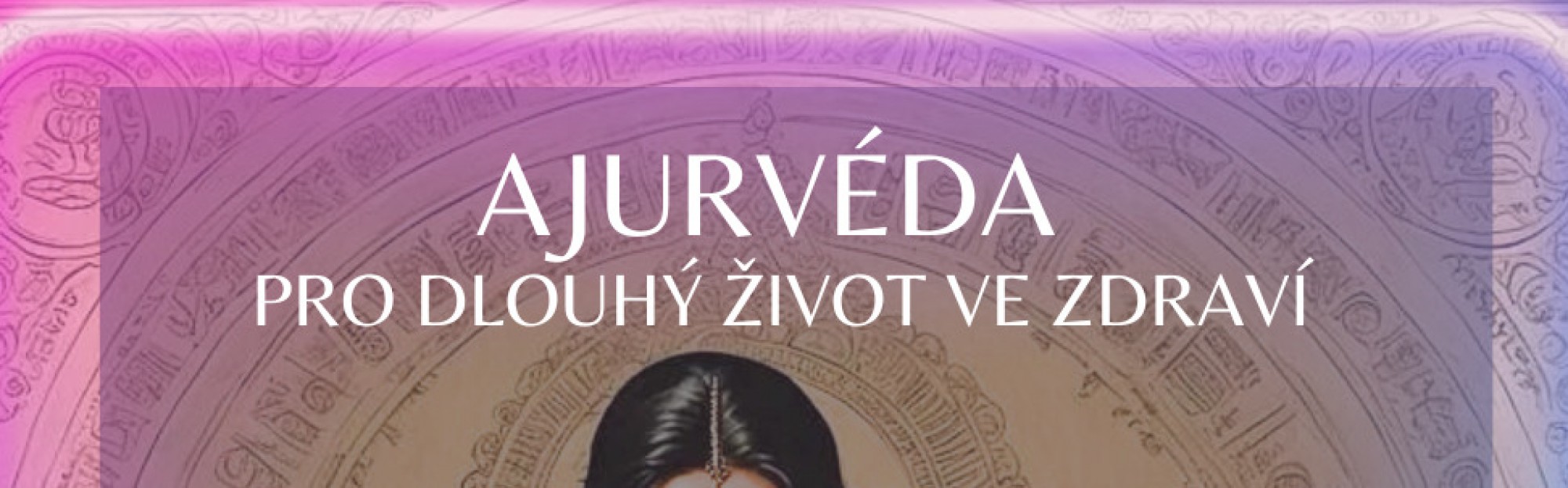AJURVÉDA pro dlouhý život ve zdraví