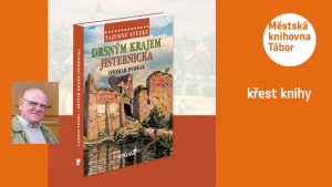 Křest knihy Otomara Dvořáka "Drsným krajem Jistebnicka"
